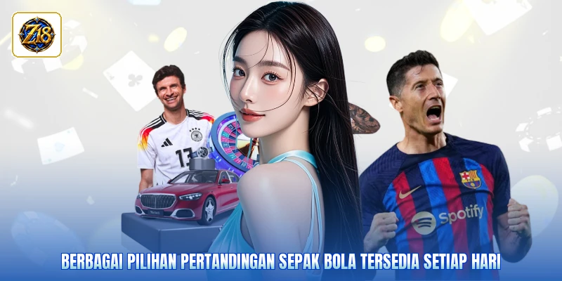 Berbagai pilihan pertandingan sepak bola tersedia setiap hari