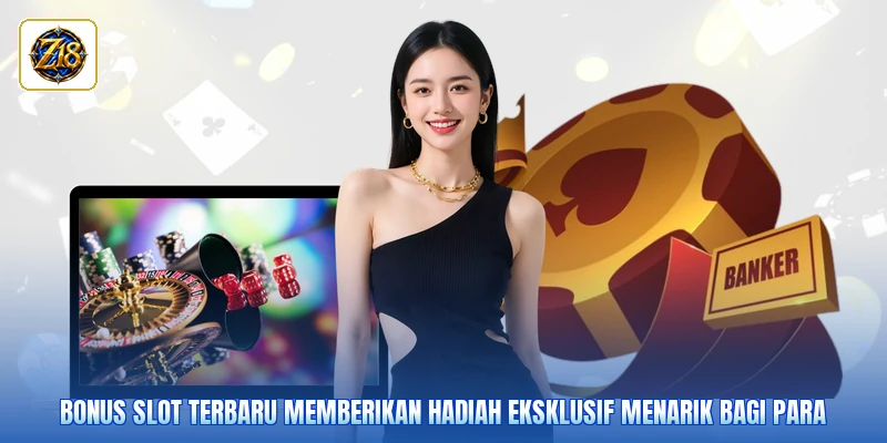 Bonus slot terbaru memberikan hadiah eksklusif menarik bagi para