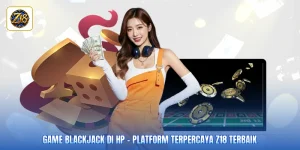 Game Blackjack Di HP - Platform Terpercaya Z18 Terbaik