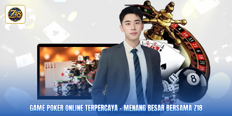Game Poker Online Terpercaya - Menang Besar Bersama Z18
