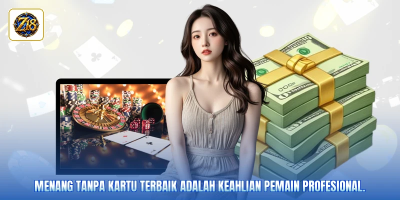 Menang tanpa kartu terbaik adalah keahlian pemain profesional.