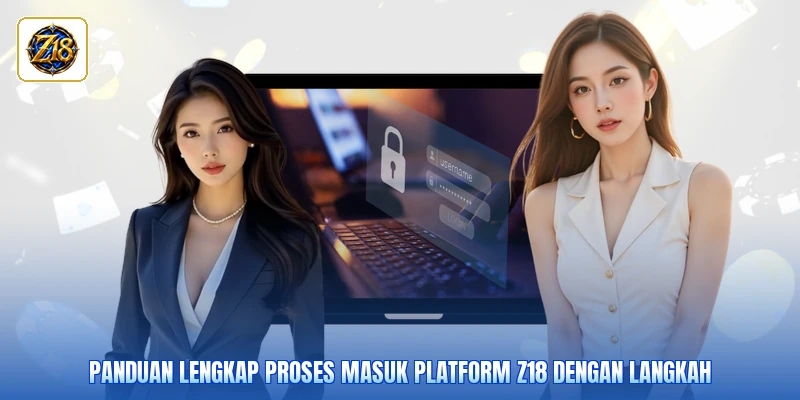 Panduan lengkap proses masuk platform Z18 dengan langkah
