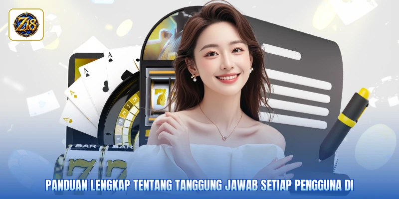 Panduan lengkap tentang tanggung jawab setiap pengguna di