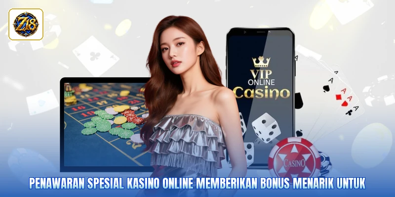 Penawaran spesial kasino online memberikan bonus menarik untuk
