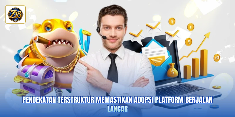 Pendekatan terstruktur memastikan adopsi platform berjalan lancar