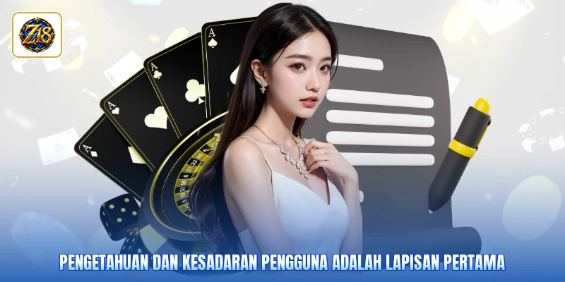 Pengetahuan dan kesadaran pengguna adalah lapisan pertama