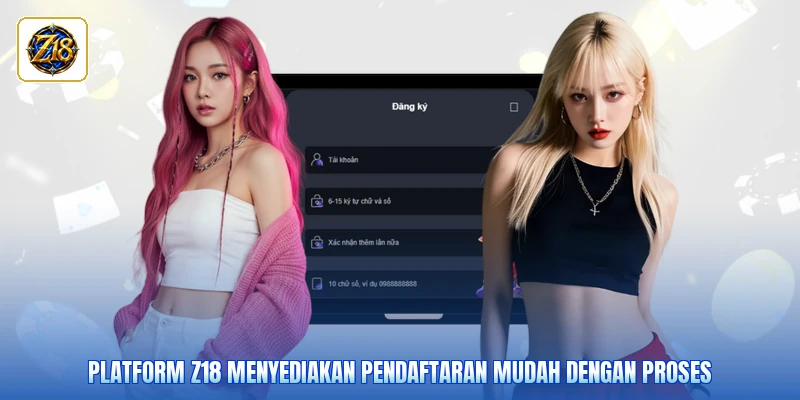 Platform Z18 menyediakan pendaftaran mudah dengan proses