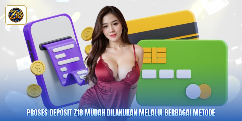 Proses Deposit Z18 mudah dilakukan melalui berbagai metode
