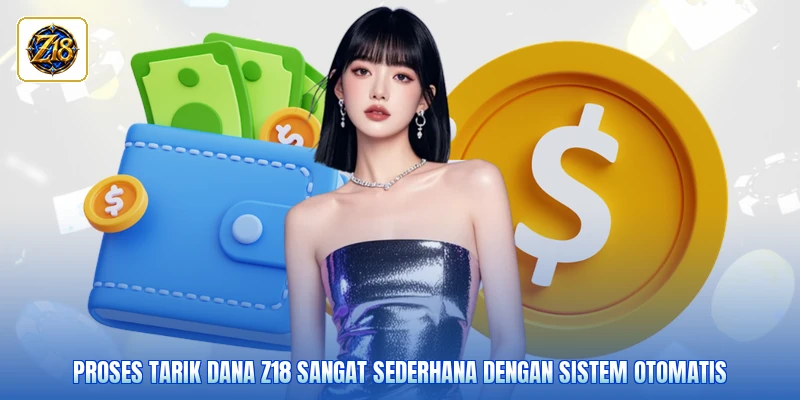 Proses tarik dana Z18 sangat sederhana dengan sistem otomatis