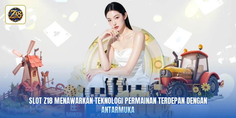 Slot Z18 menawarkan teknologi permainan terdepan dengan antarmuka